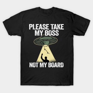 Please Take My Boss Not My Board Funny Skateboard T-Shirt